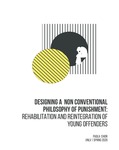 Designing A Non Conventional Philosophy of Punishment: Rehabilitation and Reintegration of Young Offenders