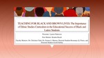 Teaching for Black and Brown Lives: The Importance of Ethnic Studies Curriculum in the Education Success of Black and Latinx Students by Lauren Patterson, Kendra Beach, and Christine Clark Ph.D.