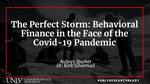 The Perfect Storm: Behavioral Finance in the Face of the Covid-19 Pandemic by Aubrey Bucher and Kirk Silvernail