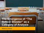 The Emergence of “The School Shooter” as a Category of Analysis by Rebecca Jimenez