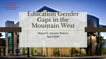 Education Gender Gaps in the Mountain West by Miguel A. Soriano Ralston