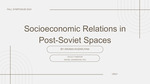 Socioeconomic Relations in Post-Soviet Spaces by Ariana Khzarjyan