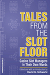 Tales from the Slot Floor: Casino Slot Managers in Their Own Words by David Schwartz